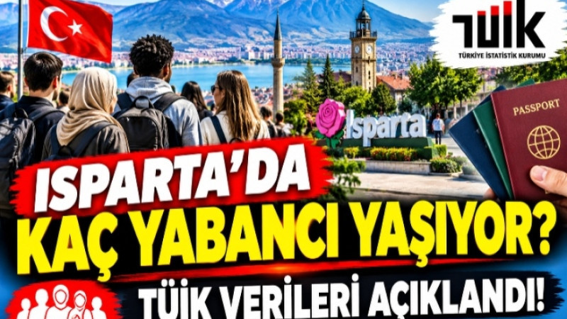 Isparta’da Kaç Yabancı Yaşıyor? TÜİK Verileri Açıklandı!